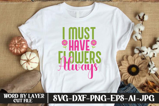 I Must Have Flowers Always SVG CUT FILE SVG MStudio 