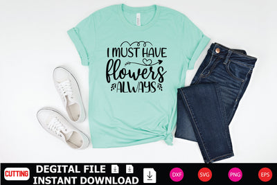 I Must Have Flowers Always SVG Shahin alam 
