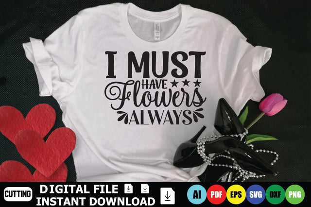 I Must Have Flowers Always SVG Shahin alam 