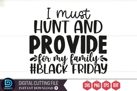 I must hunt and provide for my family #black friday SVG SVG DESIGNISTIC 