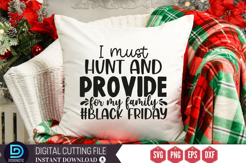 I must hunt and provide for my family #black friday SVG SVG DESIGNISTIC 