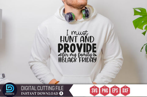 I must hunt and provide for my family #black friday SVG SVG DESIGNISTIC 