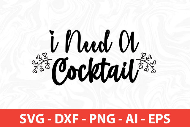 I Need a Cocktail SVG SVG nirmal108roy 