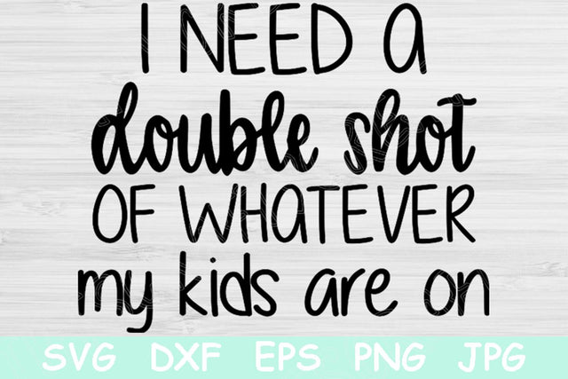 I Need A Double Shot Of Whatever My Kids Are On Svg, Mom Svg SVG TiffsCraftyCreations 