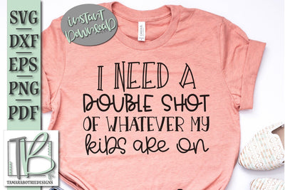 I Need a Double Shot Of Whatever My Kids Are On SVG SVG TB Designs 
