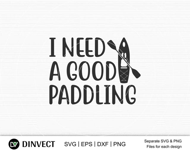 I Need a good paddling Svg file, I love Kayak, Kayak Silhouette, Kayak SVG, Canoe Svg, Canoe Silhouette, Sport Outdoor SVG, Sport Outdoor SVG, Water Sports Svg, Boats Svg, Silhouette Came SVG Dinvect 