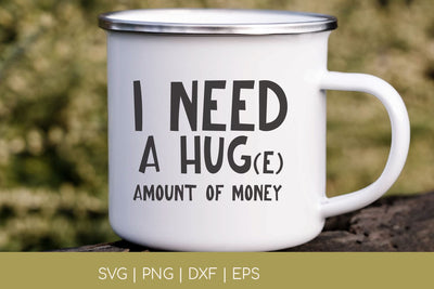 I NEED A HUG(E) AMOUNT OF MONEY | FUNNY SVG | VIP Extended Use License SVG So Fontsy VIP Design Shop