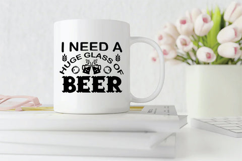 I Need A Huge Glass Of Beer SVG SVG Creativeart88 