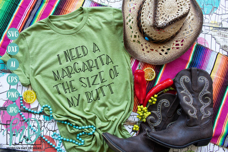 I Need A Margarita The Size Of My Butt SVG SVG Morgan Day Designs 