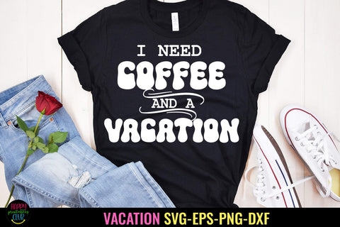 I Need Coffee and Vacation SVG I Vacation Shirt PNG I Vacay SVG Happy Printables Club 