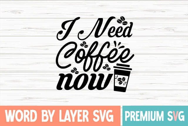 I Need Coffee Now Svg SVG Blessedprint 