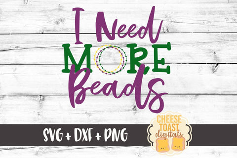 I Need More Beads - Mardi Gras SVG Files SVG Cheese Toast Digitals 