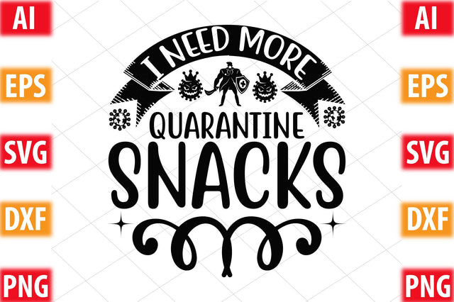 I Need More Quarantine Snacks SVG SVGista 