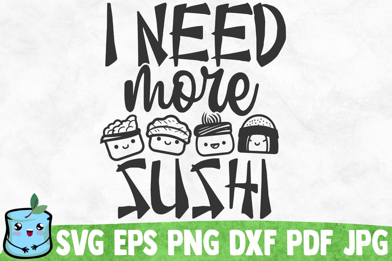 I Need More Sushi SVG MintyMarshmallows 