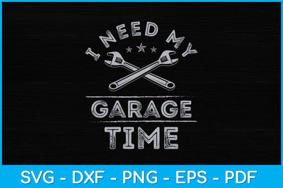 I Need My Garage Time Funny Mechanic Svg Design SVG artprintfile 