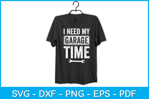 I Need My Garage Time Funny Mechanic Svg Design SVG artprintfile 
