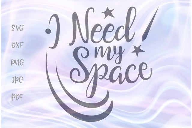 I Need My Space SVG, PNG, DXF, PDF, JPG SVG Digitals by Hanna 