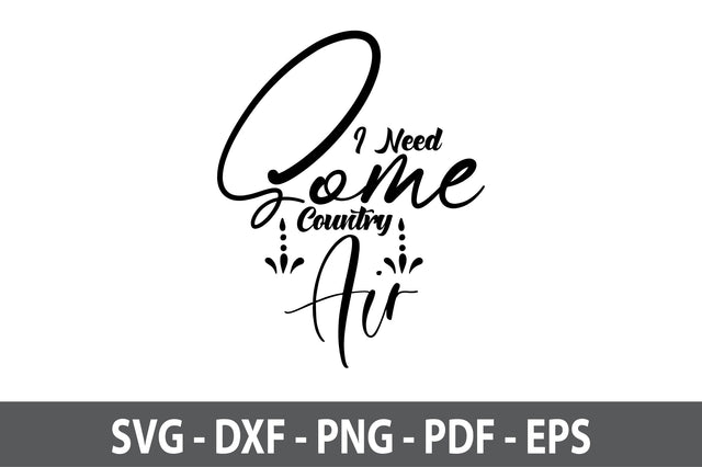 I Need Some Country Air svg SVG orpitasn 