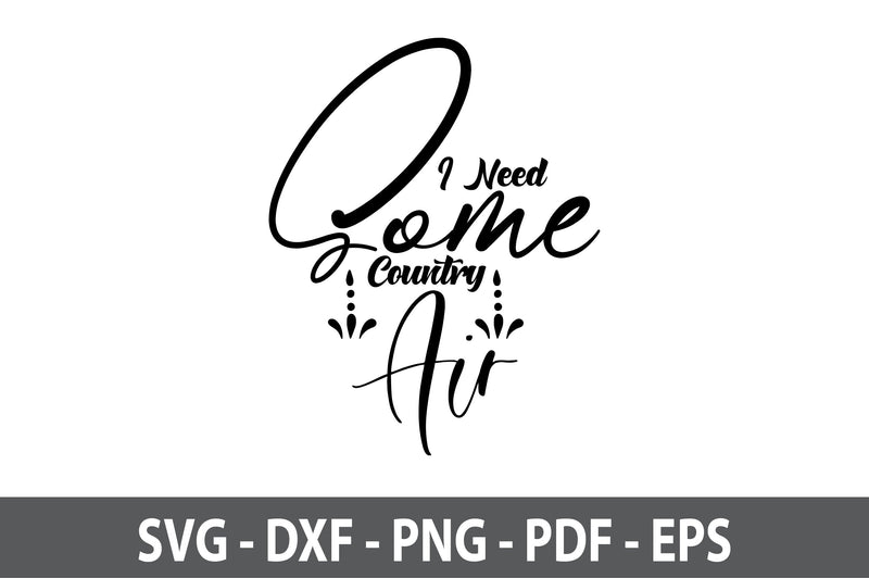 I Need Some Country Air svg SVG orpitasn 