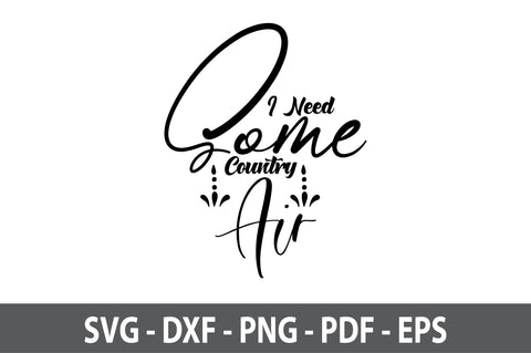 I Need Some Country Air svg SVG orpitasn 