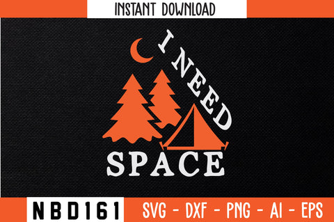 I NEED SPACE T-Shirt Design SVG Nbd161 