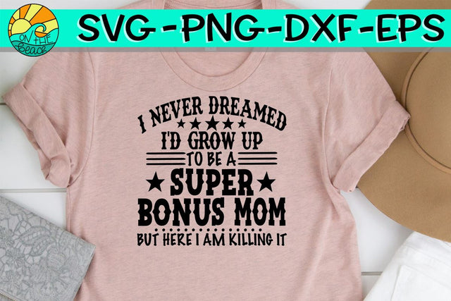 I Never Dreamed - BONUS MOM - Here I Am Killing It - SVG - DXF - EPS - PNG SVG On the Beach Boutique 