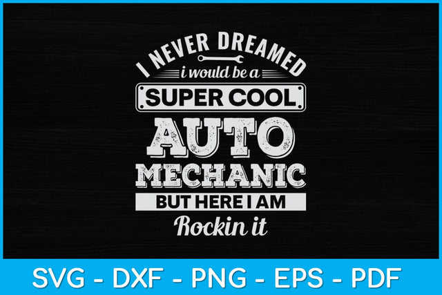 I Never Dreamed I Would Be a Super Cool Auto Mechanic Svg Design SVG artprintfile 