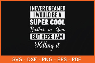 I Never Dreamed I Would Be A Super Cool Brother-In-Law Svg File SVG Helal 