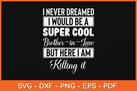 I Never Dreamed I Would Be A Super Cool Brother-In-Law Svg File SVG Helal 