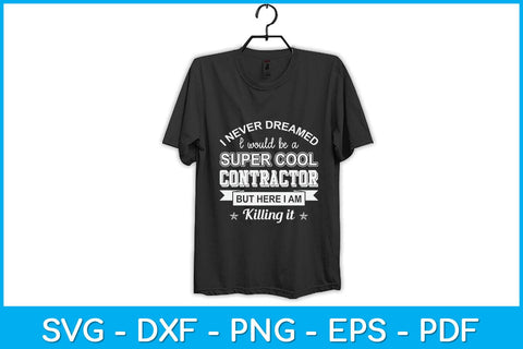 I Never Dreamed I Would Be A Super Cool Contractor Svg Design SVG artprintfile 