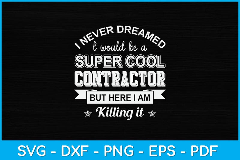 I Never Dreamed I Would Be A Super Cool Contractor Svg Design SVG artprintfile 