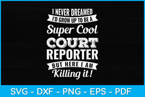 I Never Dreamed I Would Be A Super Cool Court Reporter Svg Design SVG artprintfile 