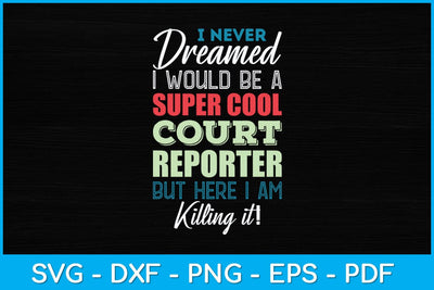 I Never Dreamed I Would Be A Super Cool Court Reporter Svg Design SVG artprintfile 