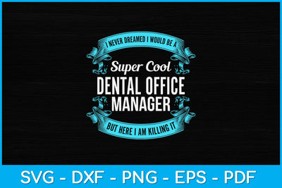 I Never Dreamed I Would Be A Super Cool Dental Office Manager Svg SVG artprintfile 