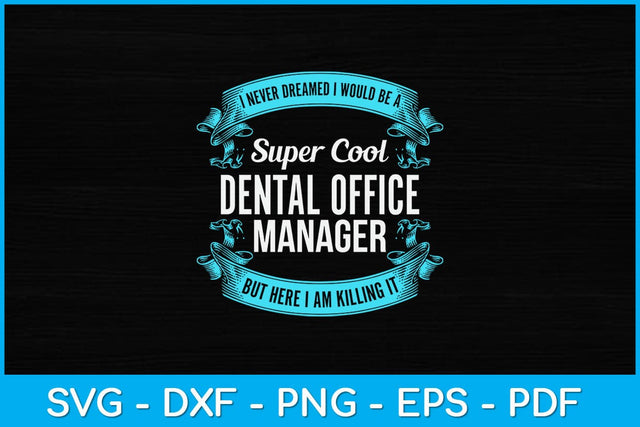 I Never Dreamed I Would Be A Super Cool Dental Office Manager Svg SVG artprintfile 