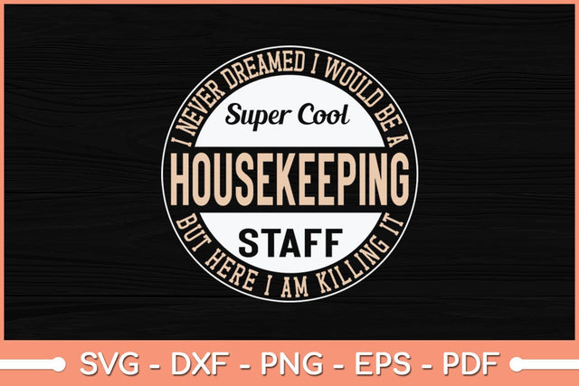 I Never Dreamed I Would Be A Super Cool Housekeeping Svg File SVG Helal 