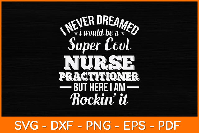 I Never Dreamed I Would Be A Super Cool Nurse Practitioner Svg Design SVG artprintfile 