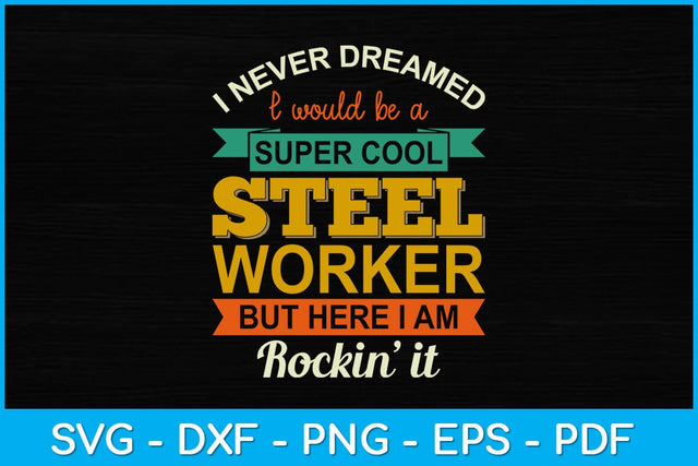I Never Dreamed I Would Be A Super Cool Steel Worker Svg Design SVG artprintfile 