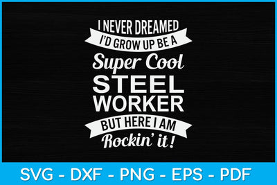 I Never Dreamed I Would Be A Super Cool Steel Worker Svg Design SVG artprintfile 