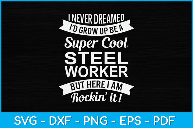 I Never Dreamed I Would Be A Super Cool Steel Worker Svg Design SVG artprintfile 