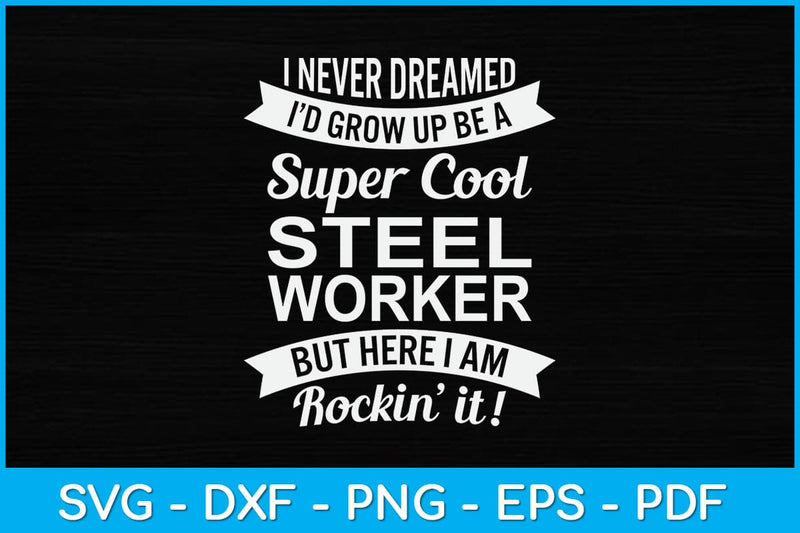 I Never Dreamed I Would Be A Super Cool Steel Worker Svg Design SVG artprintfile 