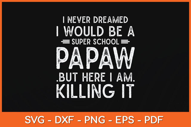 I Never Dreamed I Would Be A Super School Papaw Svg Cutting File SVG artprintfile 