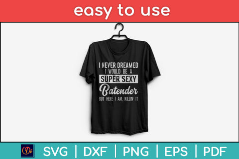 I Never Dreamed I Would Be A Super Sexy Bartender Funny Svg Png Dxf Digital Cutting File SVG Helal 