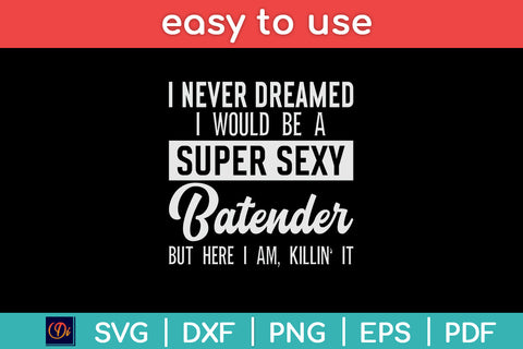 I Never Dreamed I Would Be A Super Sexy Bartender Funny Svg Png Dxf Digital Cutting File SVG Helal 