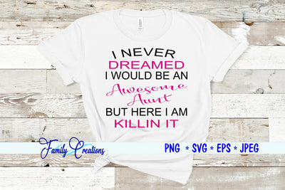 I Never Dreamed I Would Be An Awesome Aunt But Here I am Killin It SVG Family Creations 