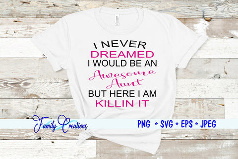 I Never Dreamed I Would Be An Awesome Aunt But Here I am Killin It SVG Family Creations 