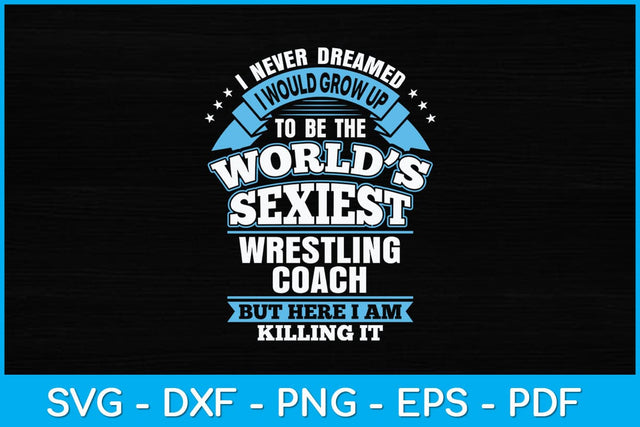 I Never Dreamed I Would Grow Up To Be The World’s Sexiest Svg Cutting File SVG artprintfile 