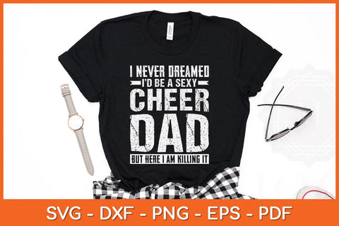 I Never Dreamed I'd Be A Sexy Cheer Dad Svg Cutting File SVG Helal 