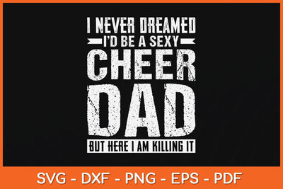 I Never Dreamed I'd Be A Sexy Cheer Dad Svg Cutting File SVG Helal 