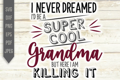 I Never Dreamed I'd Be A Super Cool Grandma Svg. Funny Grandmother Dxf, png, eps. Grandchild Svg. Granny sayings svg. But Here I Am. SVG Mint And Beer Creations 